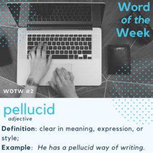 Word of the week 2: Pellucid means clear and easy to understand
